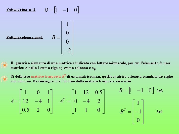 Vettore riga n=1 Vettore colonna m=1 Il generico elemento di una matrice è indicato
