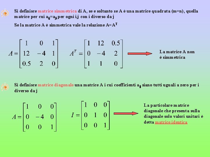 Si definisce matrice simmetrica di A, se e soltanto se A è una matrice