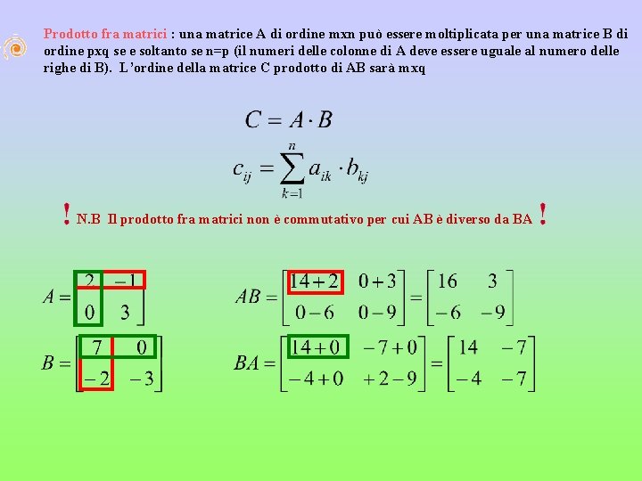 Prodotto fra matrici : una matrice A di ordine mxn può essere moltiplicata per