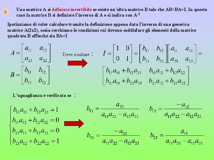 Una matrice A si definisce invertibile se esiste un’altra matrice B tale che AB=BA=I.