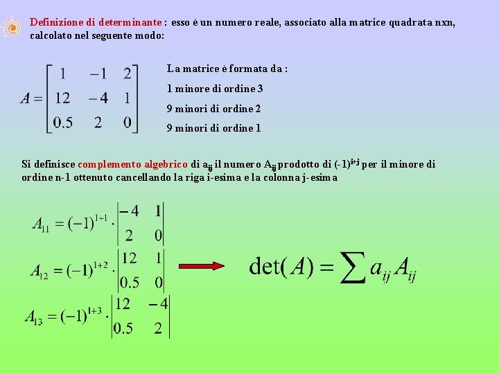 Definizione di determinante : esso è un numero reale, associato alla matrice quadrata nxn,