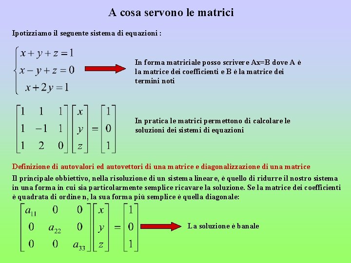 A cosa servono le matrici Ipotizziamo il seguente sistema di equazioni : In forma