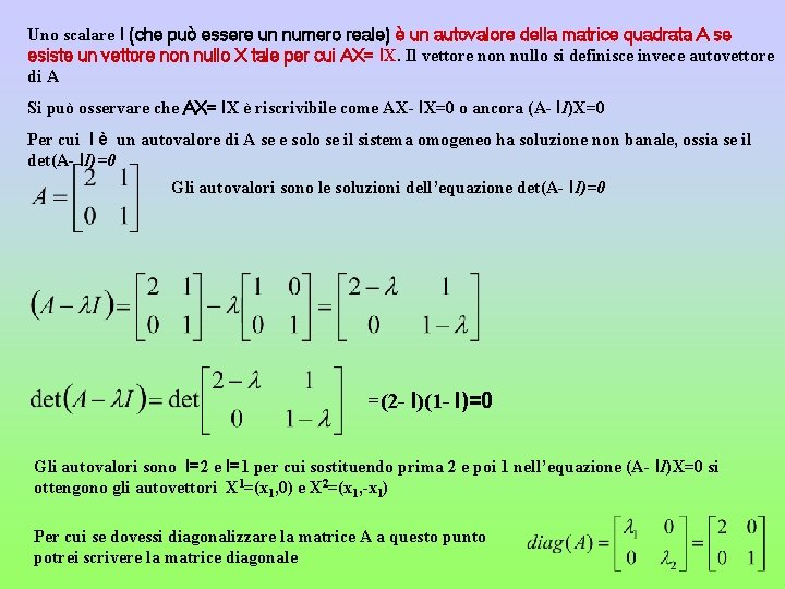 Uno scalare l (che può essere un numero reale) è un autovalore della matrice