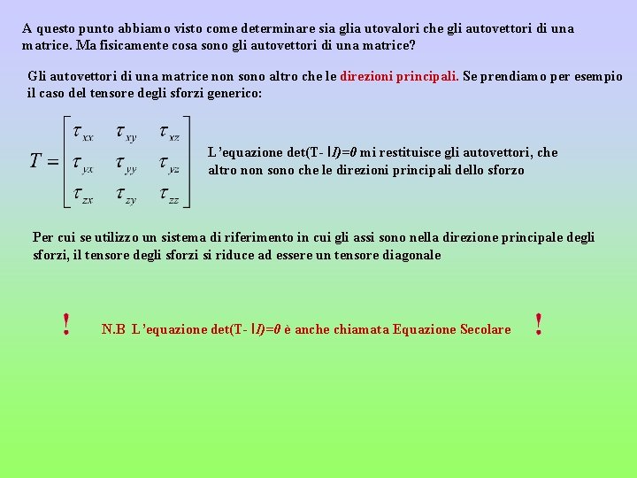 A questo punto abbiamo visto come determinare sia glia utovalori che gli autovettori di