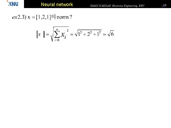 Neural network NAM S. B MDLAB. Electronic Engineering, KNU 16 16 