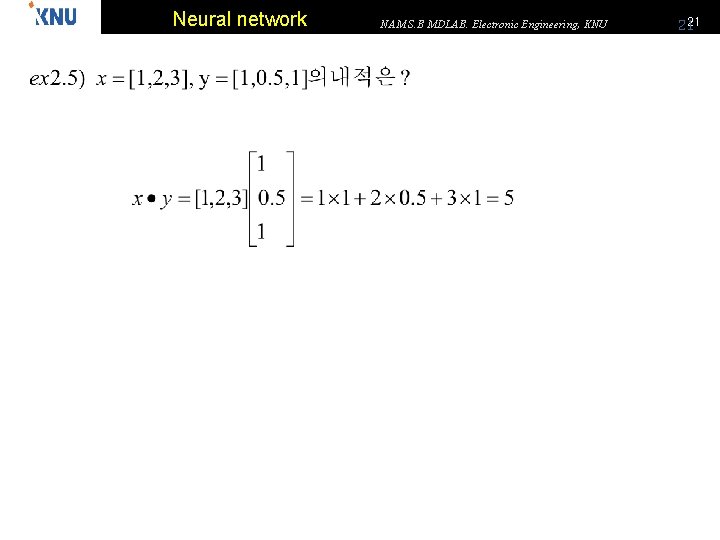 Neural network NAM S. B MDLAB. Electronic Engineering, KNU 21 21 