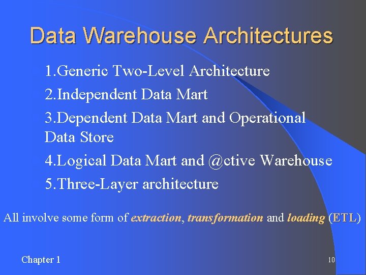 Data Warehouse Architectures l 1. Generic Two-Level Architecture l 2. Independent Data Mart l