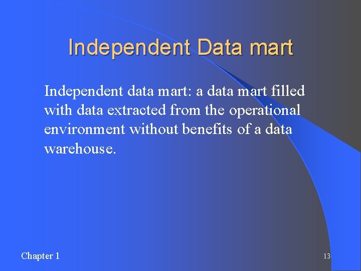 Independent Data mart l Independent data mart: a data mart filled with data extracted Independent Data mart l Independent data mart: a data mart filled with data extracted