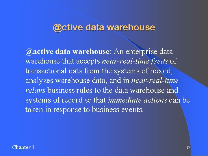 @ctive data warehouse l @active data warehouse: An enterprise data warehouse that accepts near-real-time