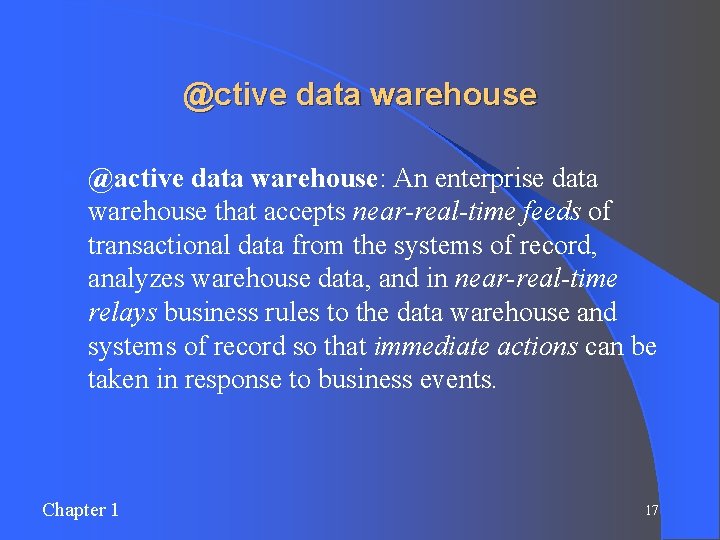 @ctive data warehouse l @active data warehouse: An enterprise data warehouse that accepts near-real-time @ctive data warehouse l @active data warehouse: An enterprise data warehouse that accepts near-real-time