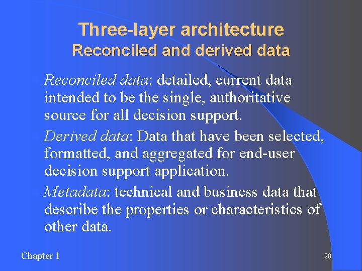 Three-layer architecture Reconciled and derived data l Reconciled data: detailed, current data intended to