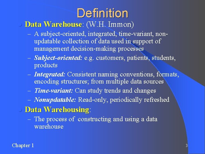 Definition l Data Warehouse: Warehouse (W. H. Immon) – A subject-oriented, integrated, time-variant, non-