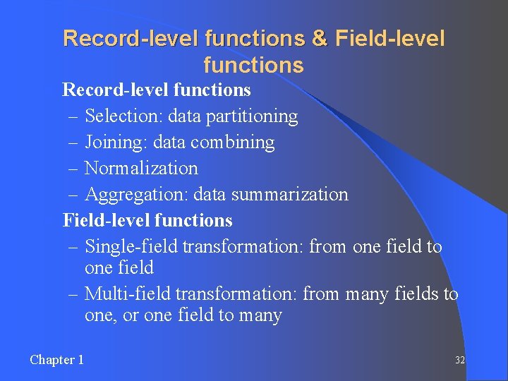 Record-level functions & Field-level functions Record-level functions – Selection: data partitioning – Joining: data