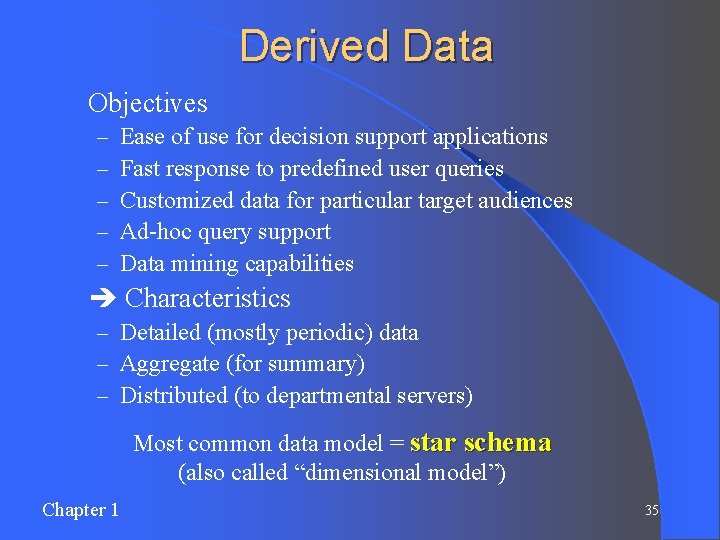 Derived Data l Objectives – – – l Ease of use for decision support Derived Data l Objectives – – – l Ease of use for decision support