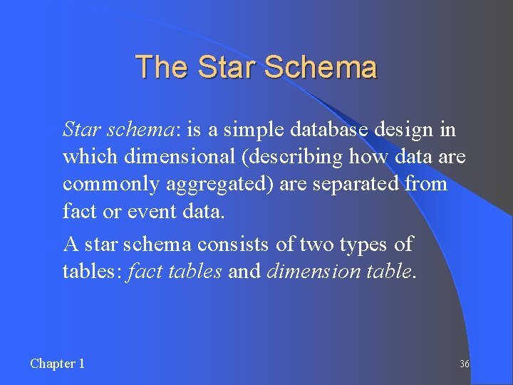 The Star Schema l Star schema: is a simple database design in which dimensional