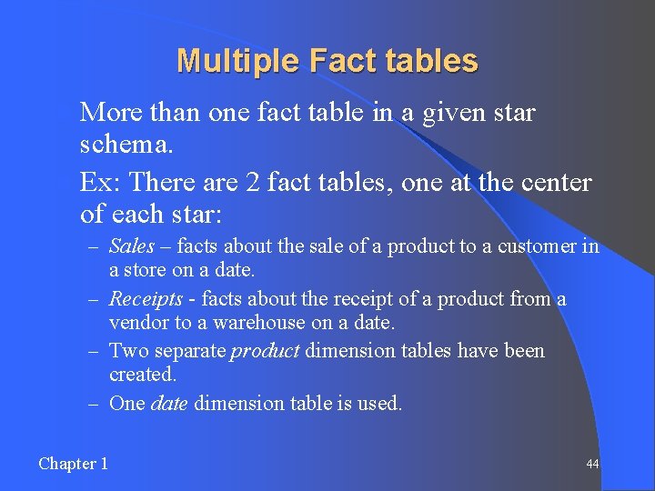 Multiple Fact tables l More than one fact table in a given star schema.