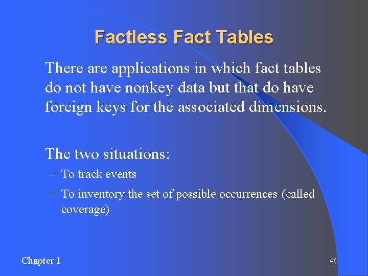 Factless Fact Tables l There applications in which fact tables do not have nonkey