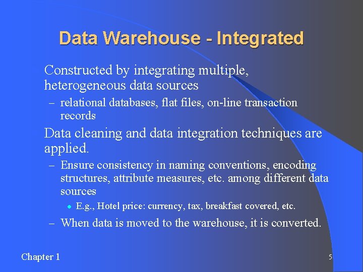 Data Warehouse - Integrated l Constructed by integrating multiple, heterogeneous data sources – relational