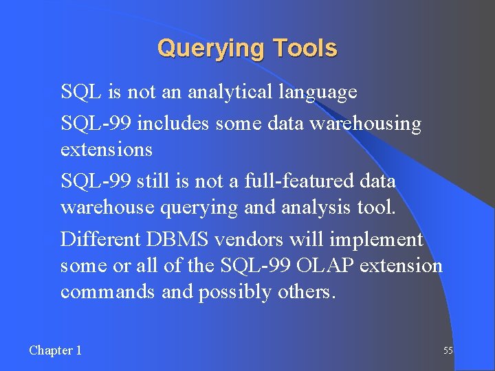 Querying Tools l SQL is not an analytical language l SQL-99 includes some data