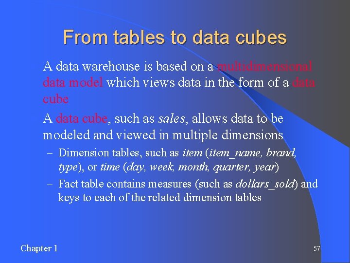 From tables to data cubes A data warehouse is based on a multidimensional data From tables to data cubes A data warehouse is based on a multidimensional data