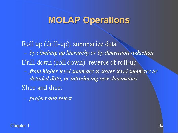 MOLAP Operations l Roll up (drill-up): summarize data – by climbing up hierarchy or