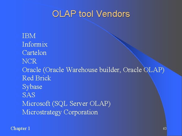 OLAP tool Vendors l l l l l IBM Informix Cartelon NCR Oracle (Oracle