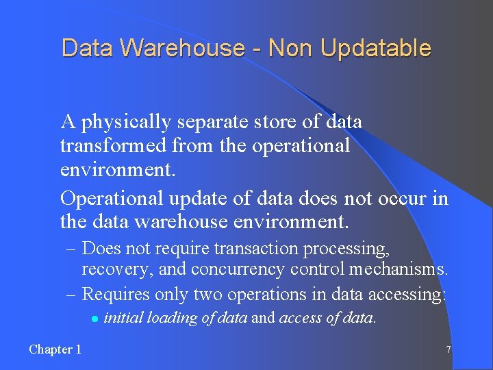 Data Warehouse - Non Updatable l. A physically separate store of data transformed from Data Warehouse - Non Updatable l. A physically separate store of data transformed from