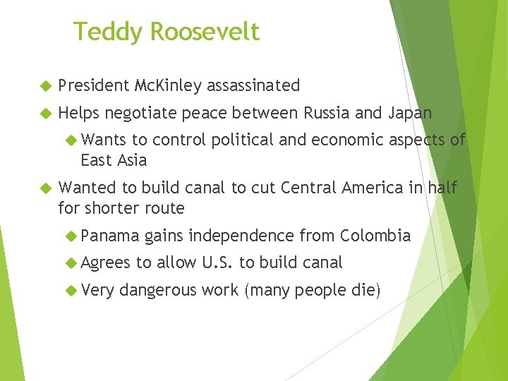 Teddy Roosevelt President Mc. Kinley assassinated Helps negotiate peace between Russia and Japan Wants