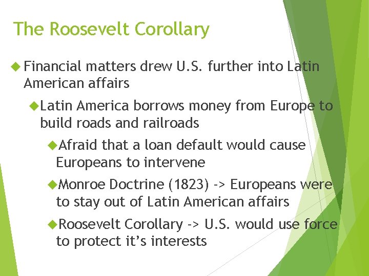 The Roosevelt Corollary Financial matters drew U. S. further into Latin American affairs Latin