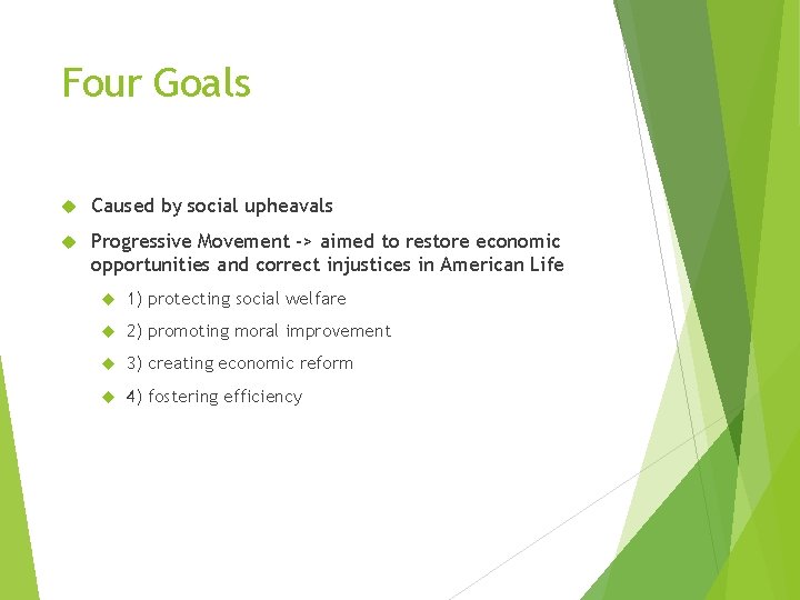 Four Goals Caused by social upheavals Progressive Movement -> aimed to restore economic opportunities