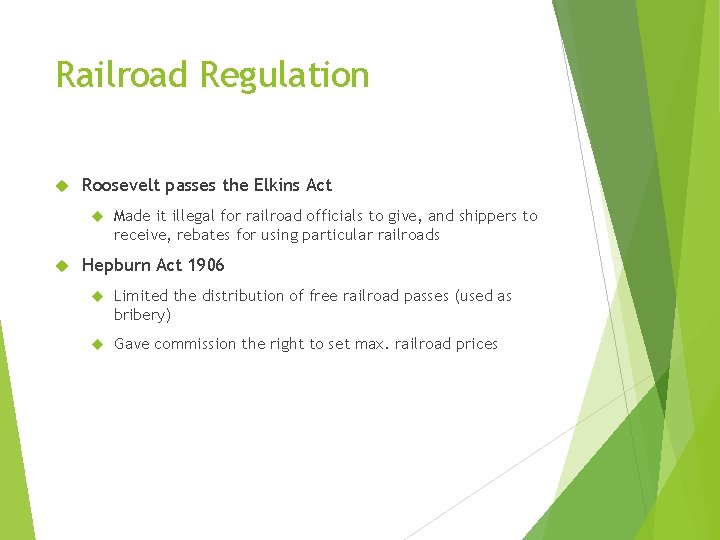 Railroad Regulation Roosevelt passes the Elkins Act Made it illegal for railroad officials to