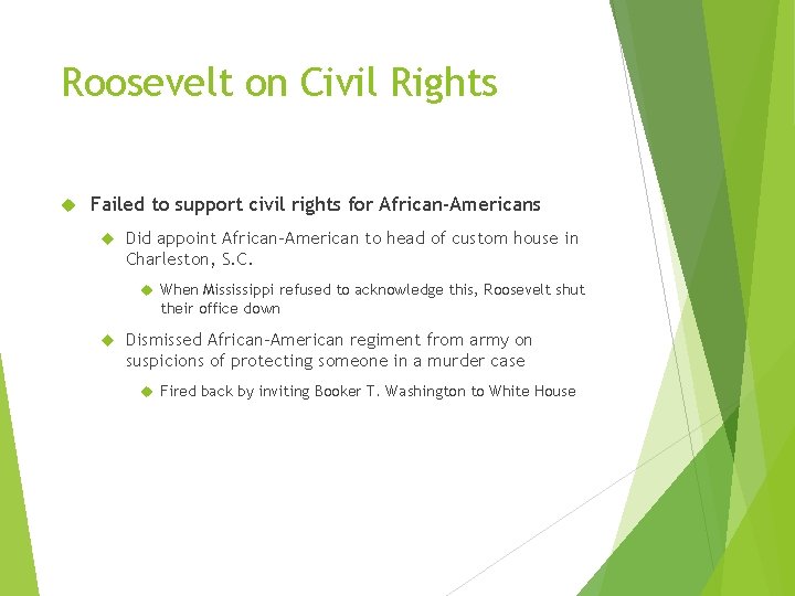 Roosevelt on Civil Rights Failed to support civil rights for African-Americans Did appoint African-American