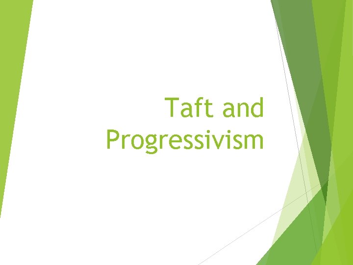 Taft and Progressivism 
