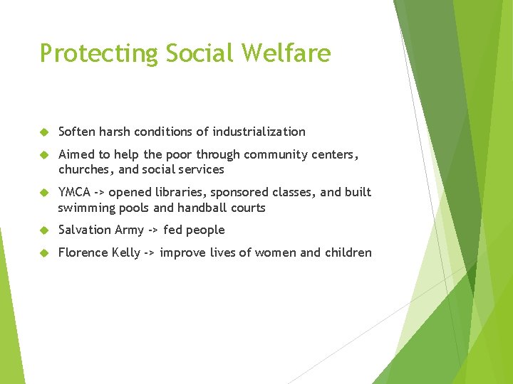 Protecting Social Welfare Soften harsh conditions of industrialization Aimed to help the poor through