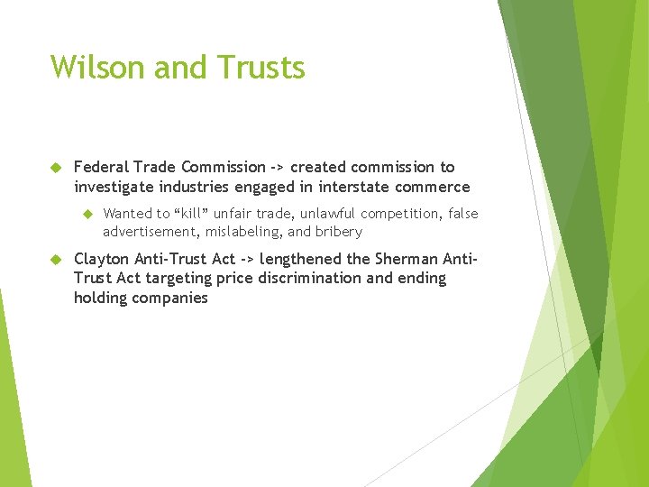 Wilson and Trusts Federal Trade Commission -> created commission to investigate industries engaged in