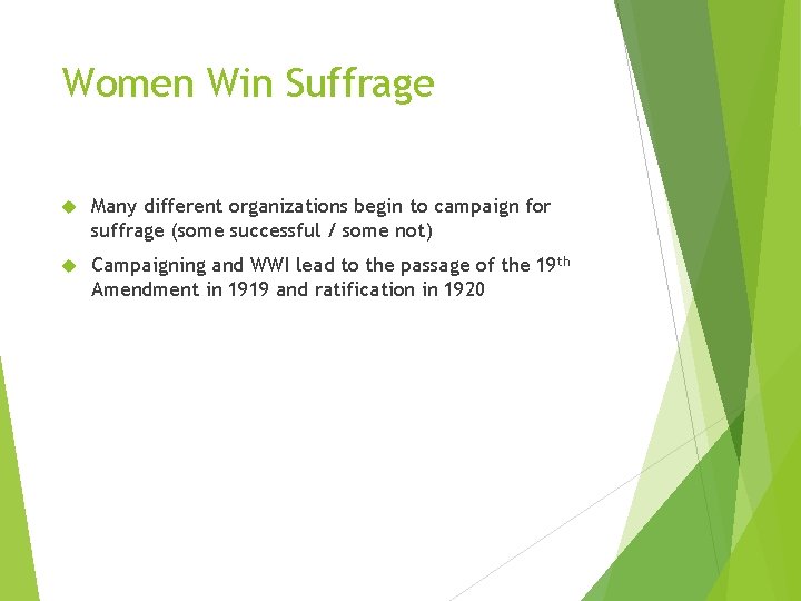 Women Win Suffrage Many different organizations begin to campaign for suffrage (some successful /