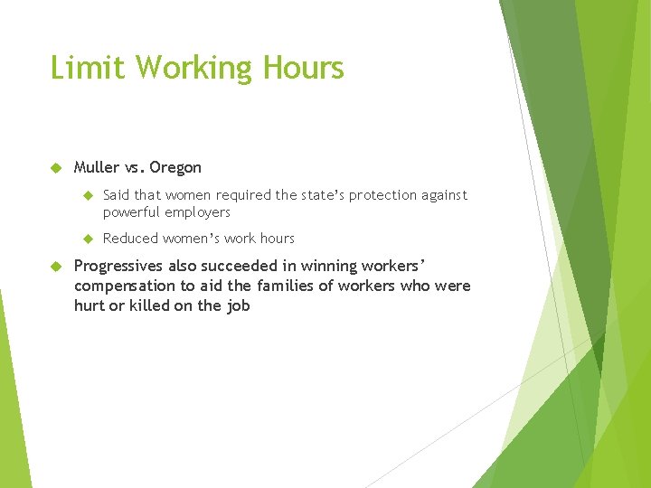 Limit Working Hours Muller vs. Oregon Said that women required the state’s protection against