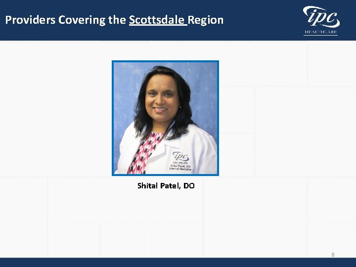 Providers Covering the Scottsdale Region Shital Patel, DO 8 