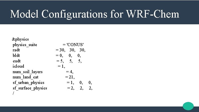 Model Configurations for WRF-Chem &physics_suite radt bldt cudt icloud num_soil_layers num_land_cat sf_urban_physics sf_surface_physics /