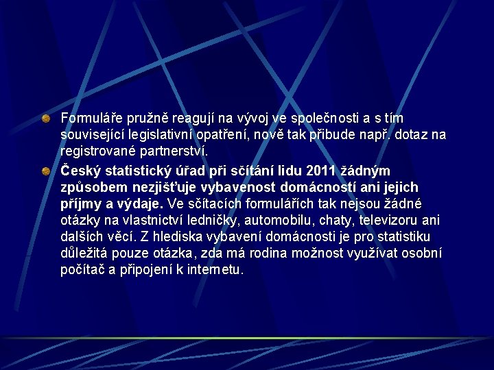 Formuláře pružně reagují na vývoj ve společnosti a s tím související legislativní opatření, nově