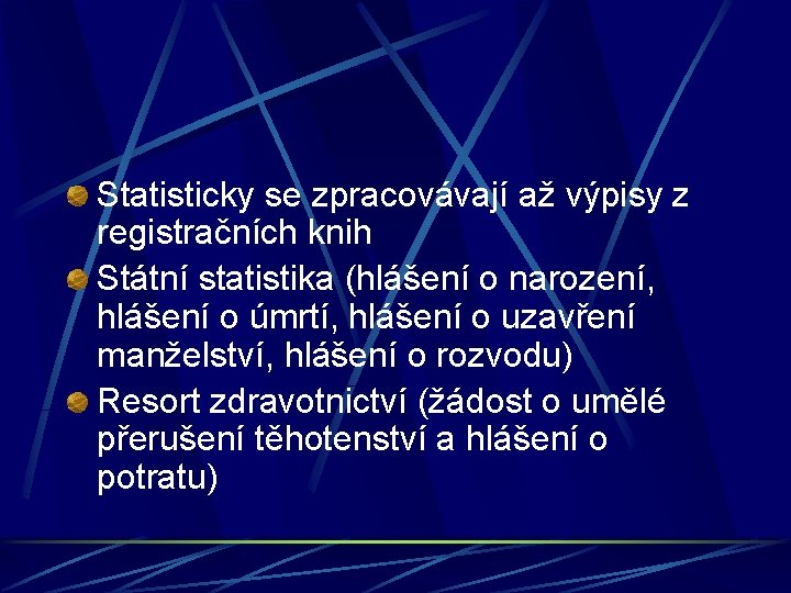 Statisticky se zpracovávají až výpisy z registračních knih Státní statistika (hlášení o narození, hlášení