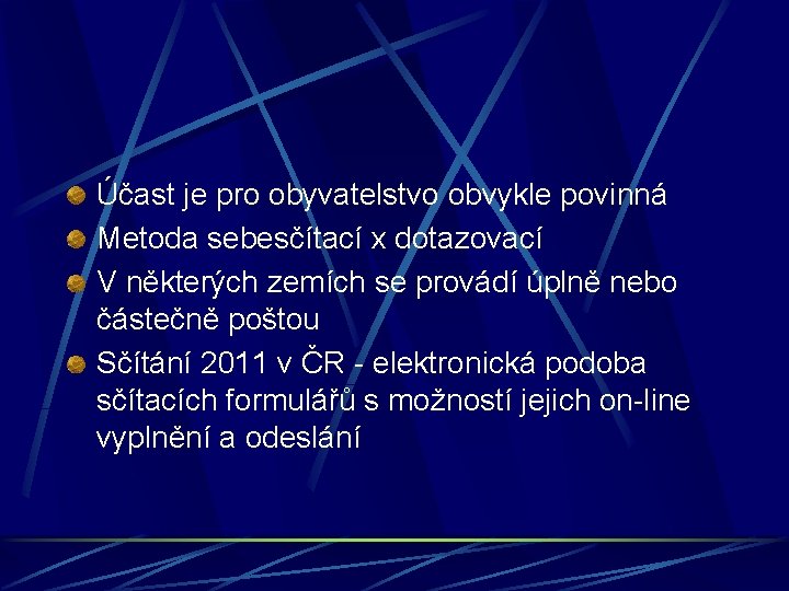 Účast je pro obyvatelstvo obvykle povinná Metoda sebesčítací x dotazovací V některých zemích se