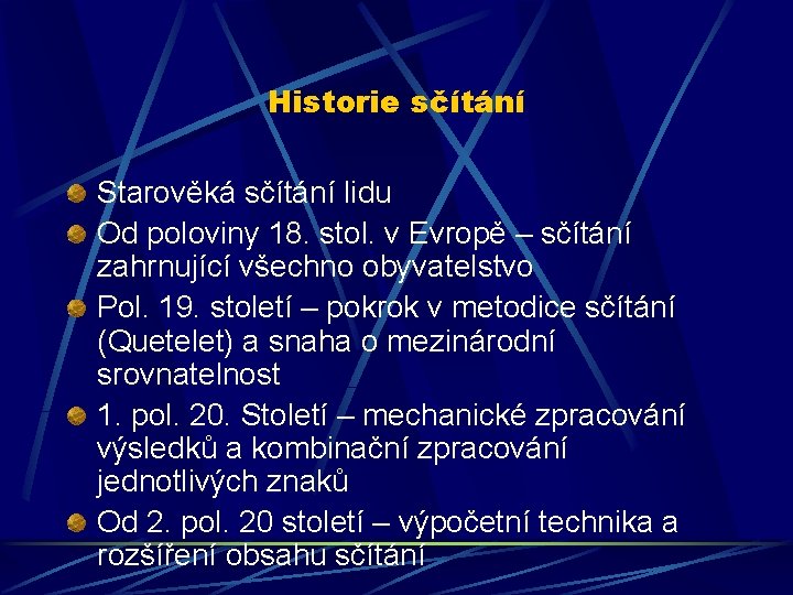Historie sčítání Starověká sčítání lidu Od poloviny 18. stol. v Evropě – sčítání zahrnující