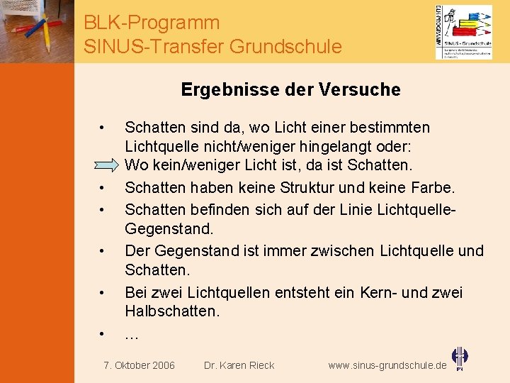 BLK-Programm SINUS-Transfer Grundschule Ergebnisse der Versuche • • • Schatten sind da, wo Licht