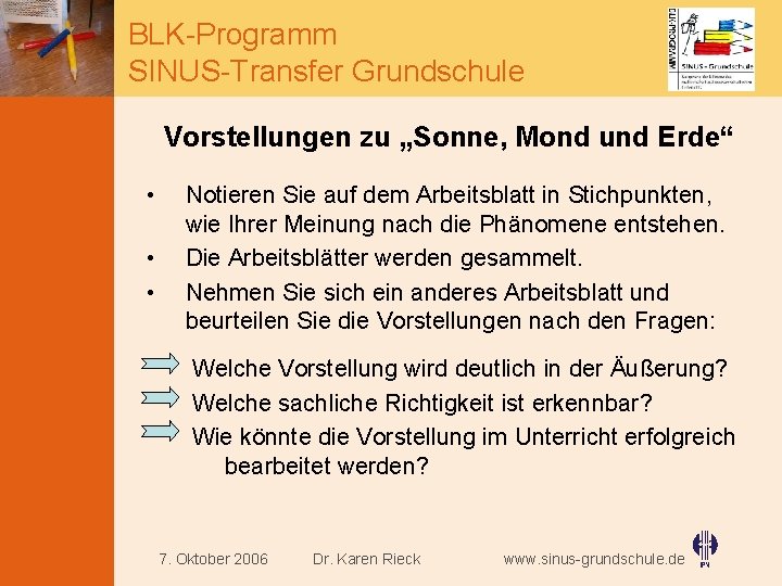 BLK-Programm SINUS-Transfer Grundschule Vorstellungen zu „Sonne, Mond und Erde“ • • • Notieren Sie