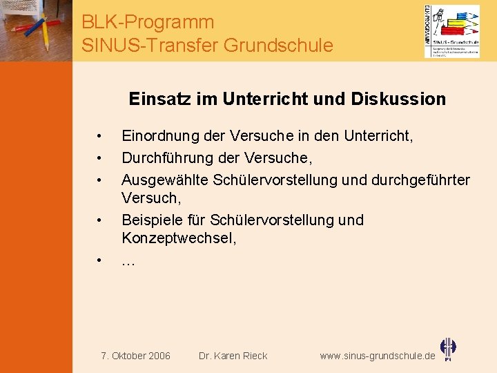 BLK-Programm SINUS-Transfer Grundschule Einsatz im Unterricht und Diskussion • • • Einordnung der Versuche