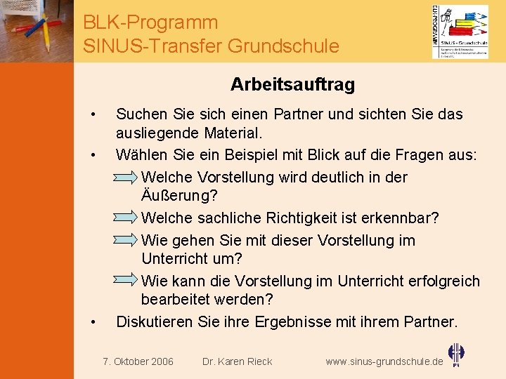 BLK-Programm SINUS-Transfer Grundschule Arbeitsauftrag • • • Suchen Sie sich einen Partner und sichten