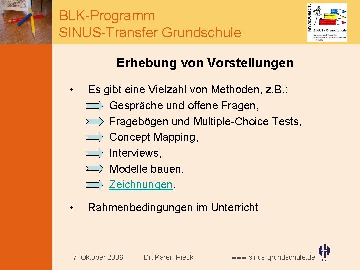 BLK-Programm SINUS-Transfer Grundschule Erhebung von Vorstellungen • Es gibt eine Vielzahl von Methoden, z.