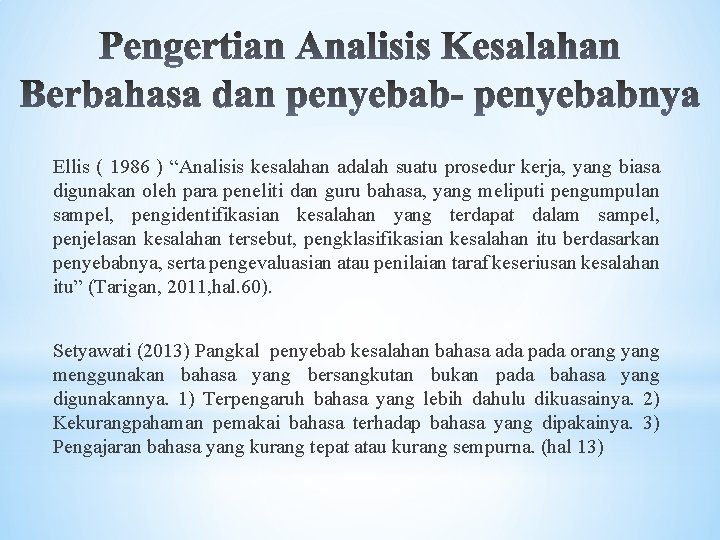 Ellis ( 1986 ) “Analisis kesalahan adalah suatu prosedur kerja, yang biasa digunakan oleh