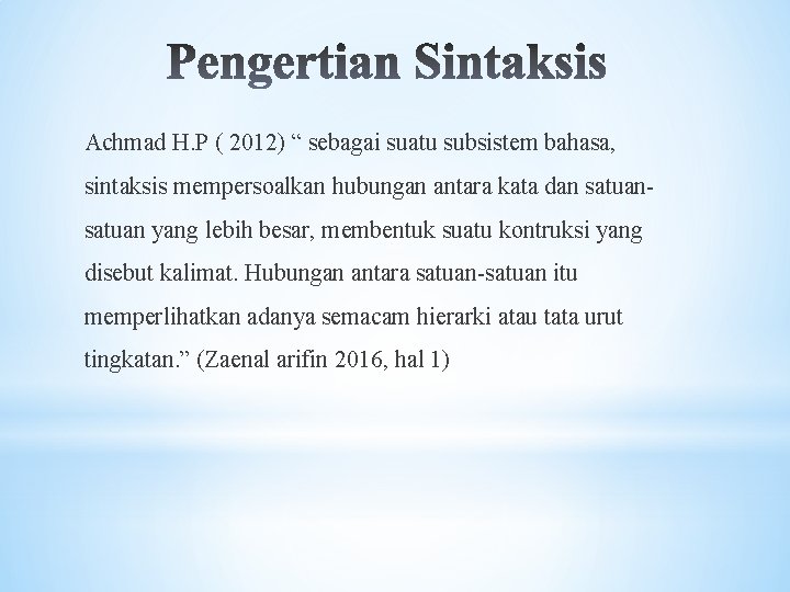Achmad H. P ( 2012) “ sebagai suatu subsistem bahasa, sintaksis mempersoalkan hubungan antara